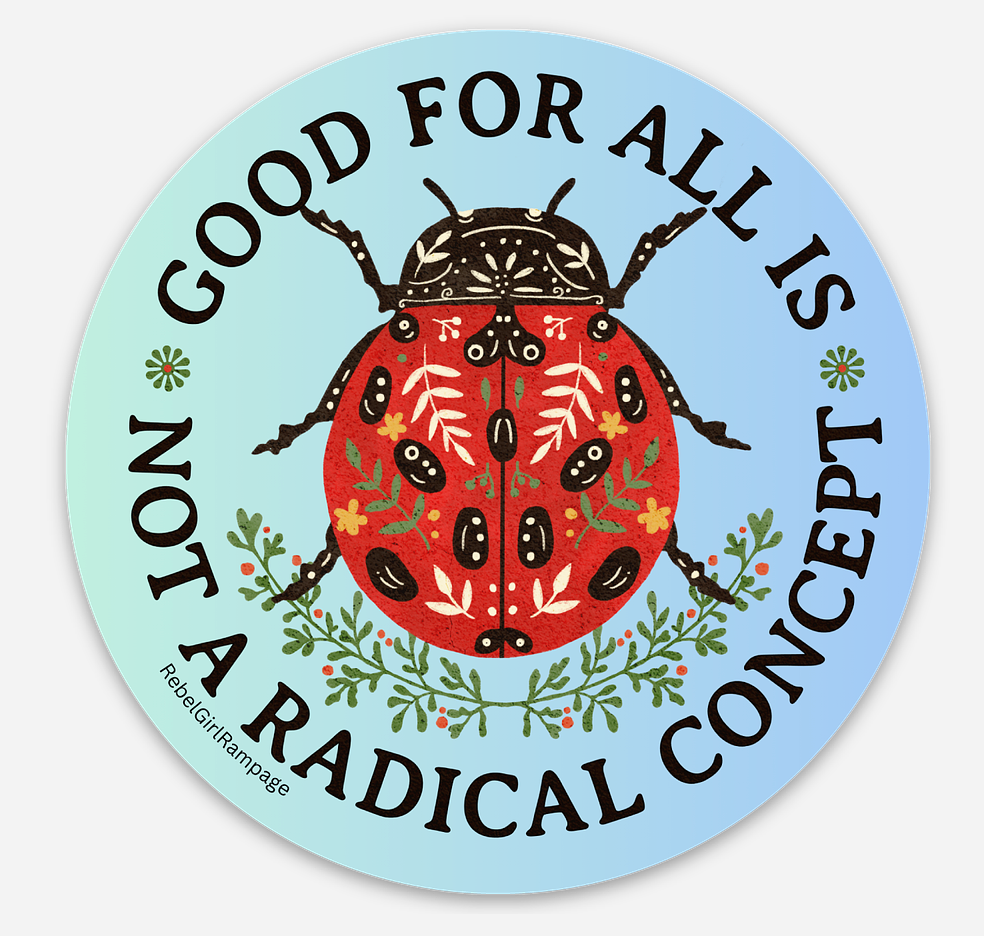 Circular sticker with a ladybug illustration and text on a light blue background saying good for all is not a radical concept from Rebel Girl Rampage