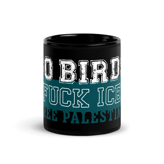 Go Birds, Fuck ICE, Free Palestine white and turquoise graphic on a black glossy ceramic coffee mug, Rebel Girl Rampage, $5 from each mug sold will be donated to CHOP- Children's Hospital of Philadelphia.
