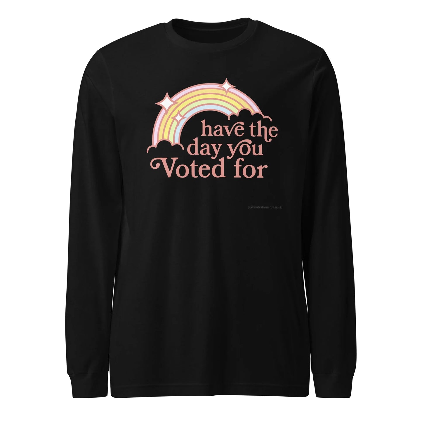 Have The Day You Voted For Unisex Long Sleeve T-Shirt, Anne Lesniak, Throw Shade, FAFO, Rebel Girl Rampage