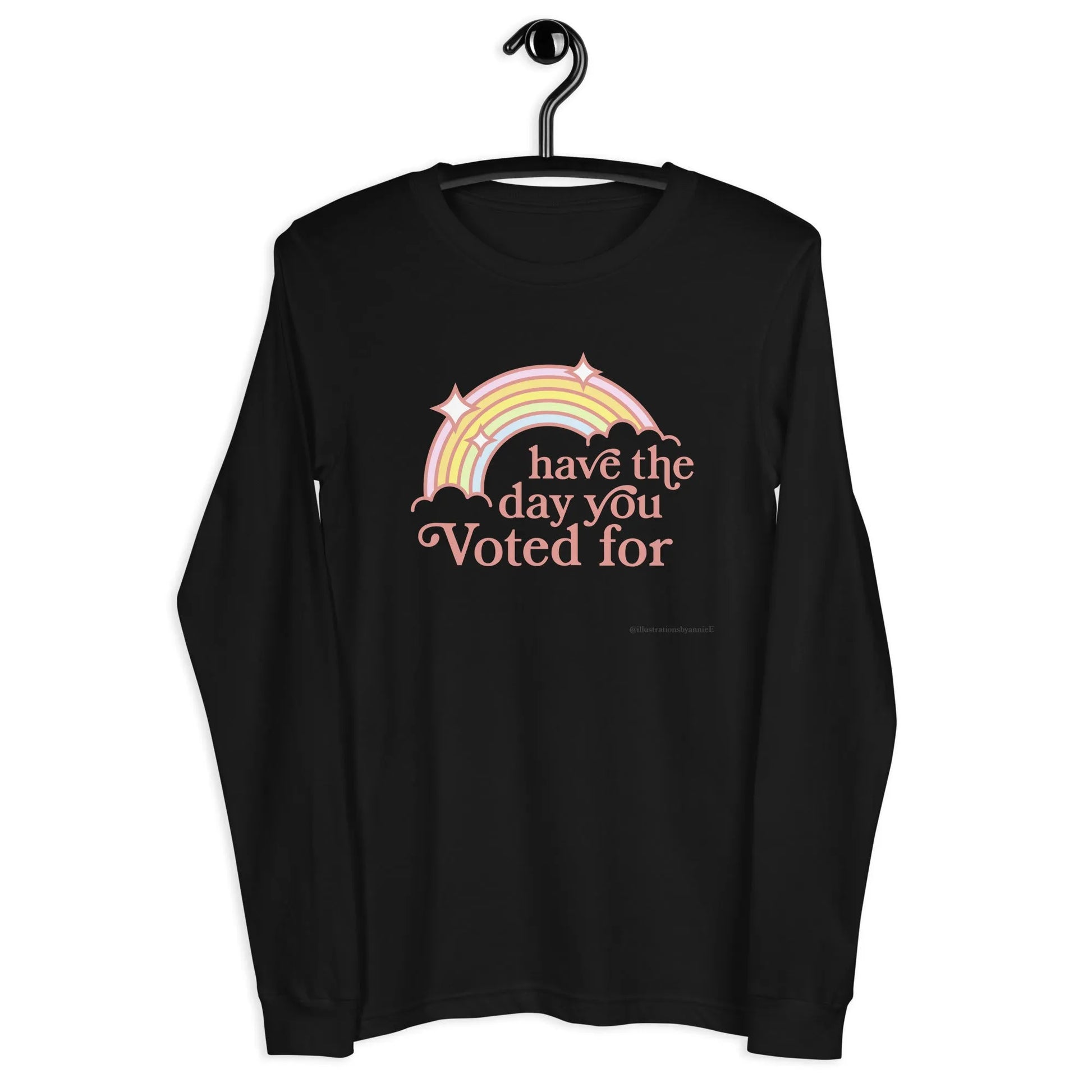 Have The Day You Voted For Unisex Long Sleeve T-Shirt, Anne Lesniak, Throw Shade, FAFO, Rebel Girl Rampage
