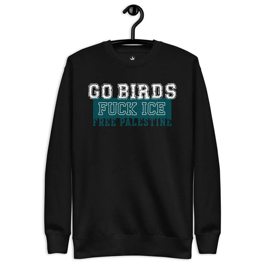 Go Birds, Fuck ICE, Free Palestine white and turquoise graphic on a black unisex sweatshirt, Rebel Girl Rampage, $5 per piece sold is donated to CHOP- Children's Hospital of Philadelphia.