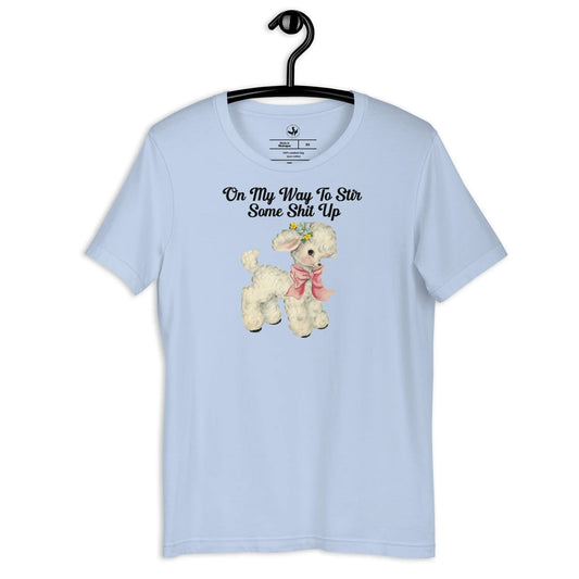 On my Way To Stir Some Shit Up Unisex T-Shirt, Cute and cranky, cottage core, baby tee, cutesy, Feminist Clothing, Rebel Girl Rampage