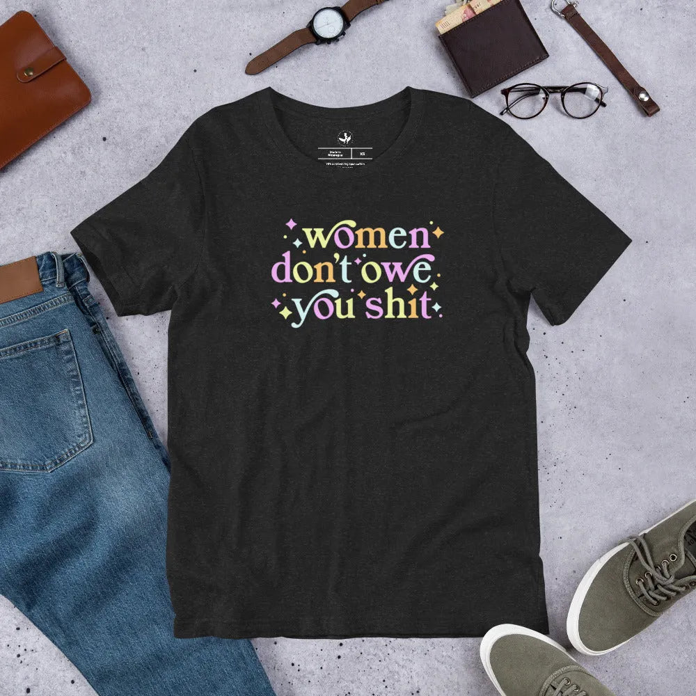 Women Don’t Owe You Unisex  T-Shirt, Feminist empowerment, Rebel Girl Rampage