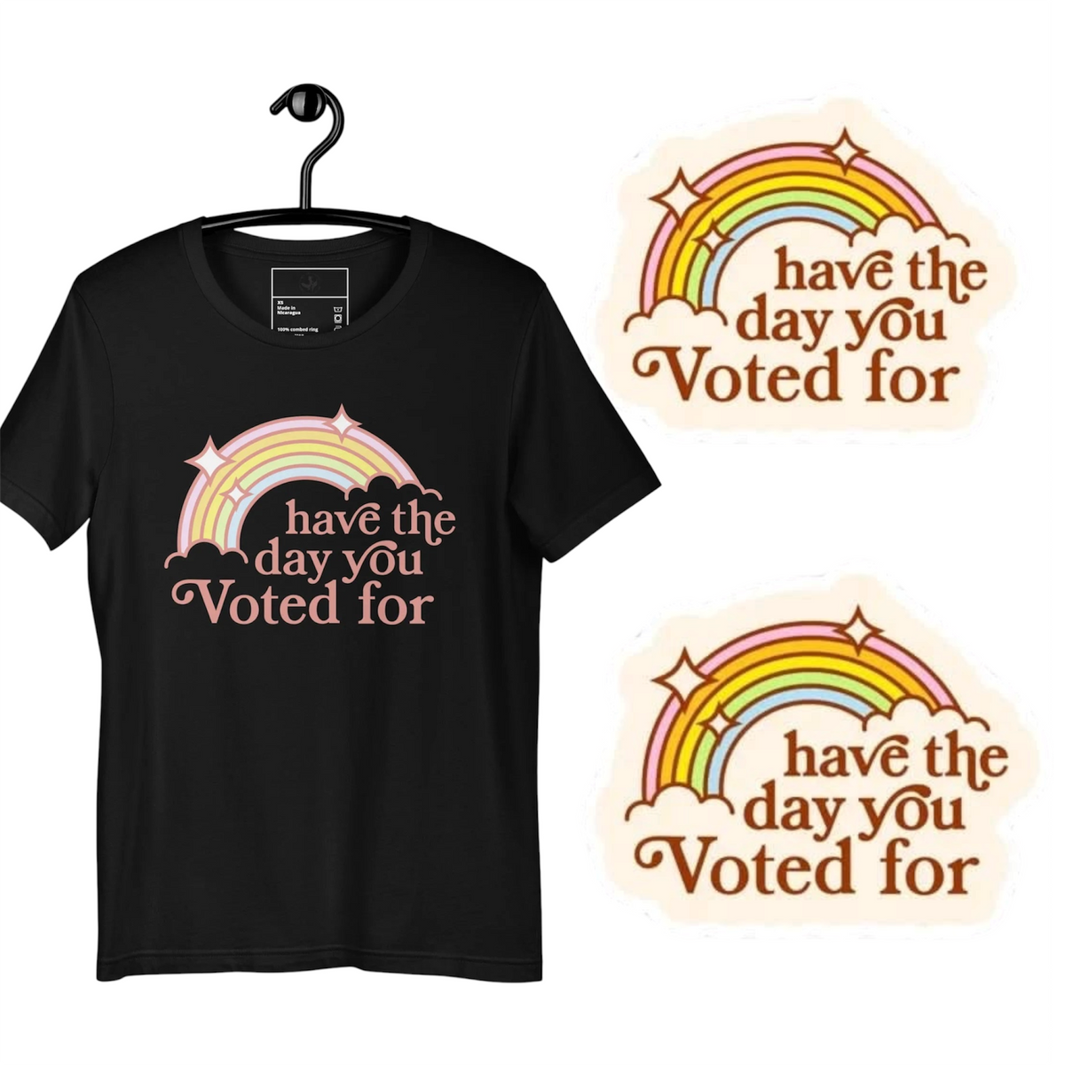 Have the Day You Voted For T-Shirt & Sticker Gift Bundle