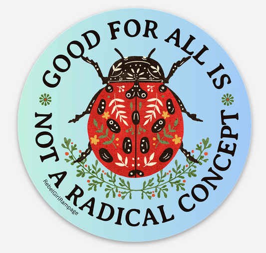 Circular sticker with a ladybug illustration and text on a light blue background saying good for all is not a radical concept from Rebel Girl Rampage 