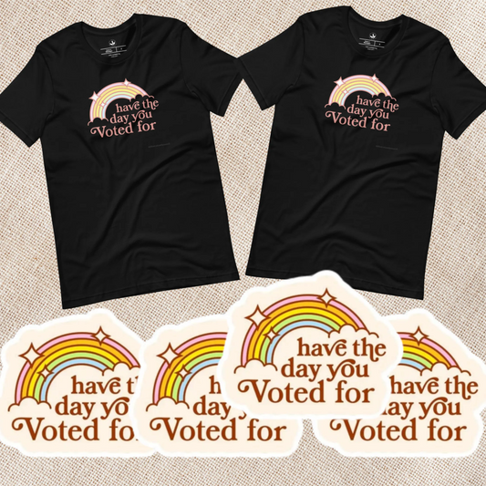 Have The Day You Voted For T-shirt & Sticker Gift Bundle, democracy throwing shade, Rebel Girl Rampage, Anne Lesniak