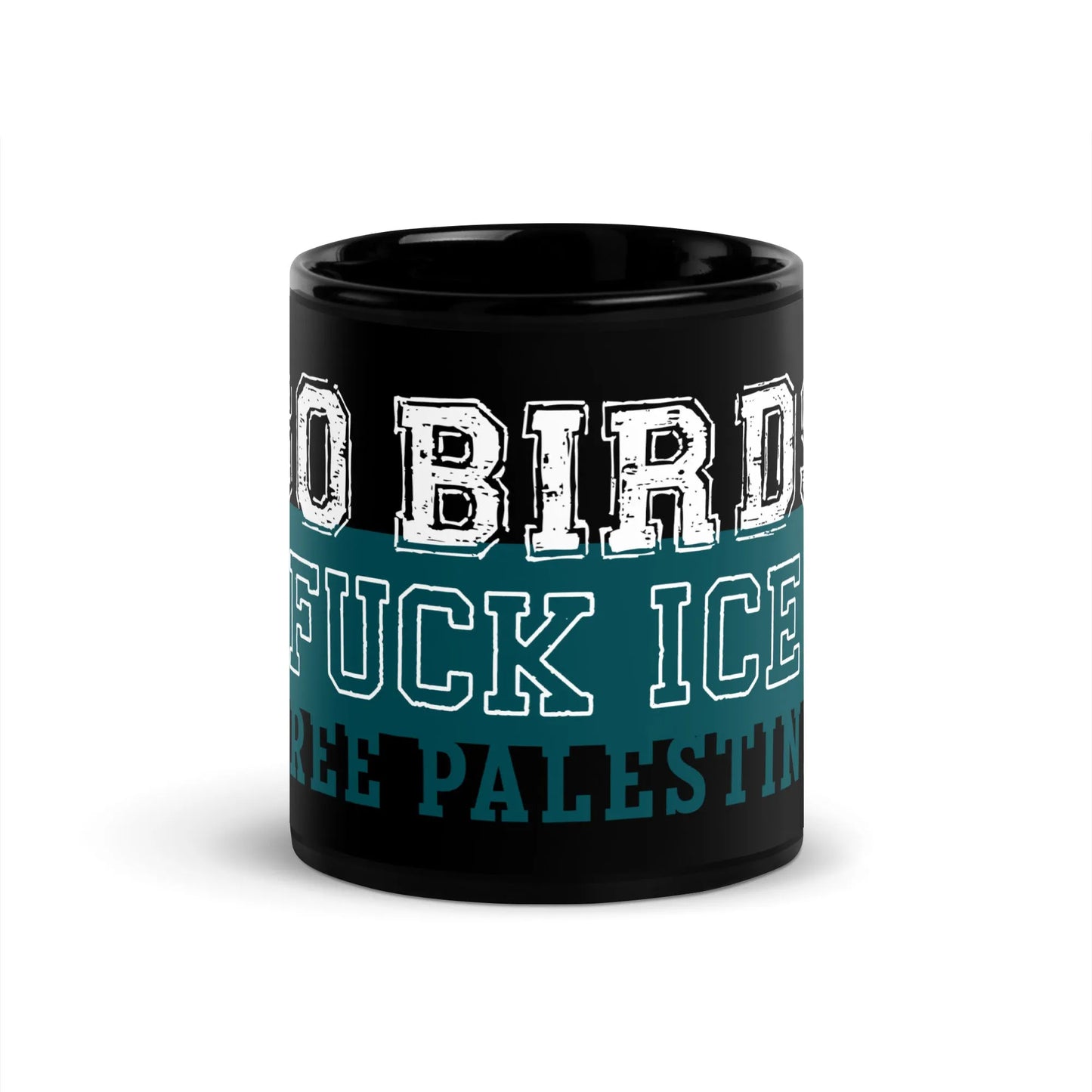 Go Birds, Fuck ICE, Free Palestine white and turquoise graphic on a black glossy ceramic coffee mug, Rebel Girl Rampage, $5 from each mug sold will be donated to CHOP- Children's Hospital of Philadelphia.