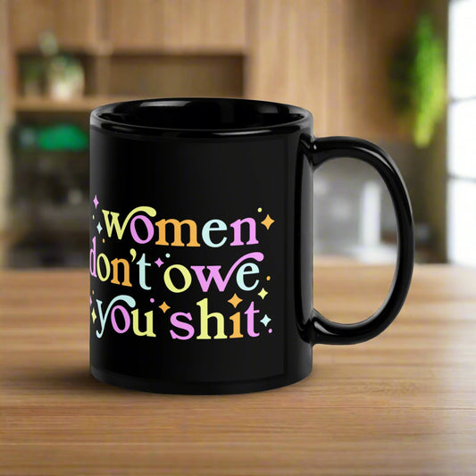 Women Don’t Owe You Shit Black Ceramic Coffee Mug, Feminist art, Anne Lesniak, Rebel Girl Rampage