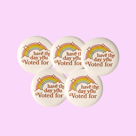 Have The Day You Voted For Pinback Button Set, Flair, Democracy, Rebel Girl Rampage  