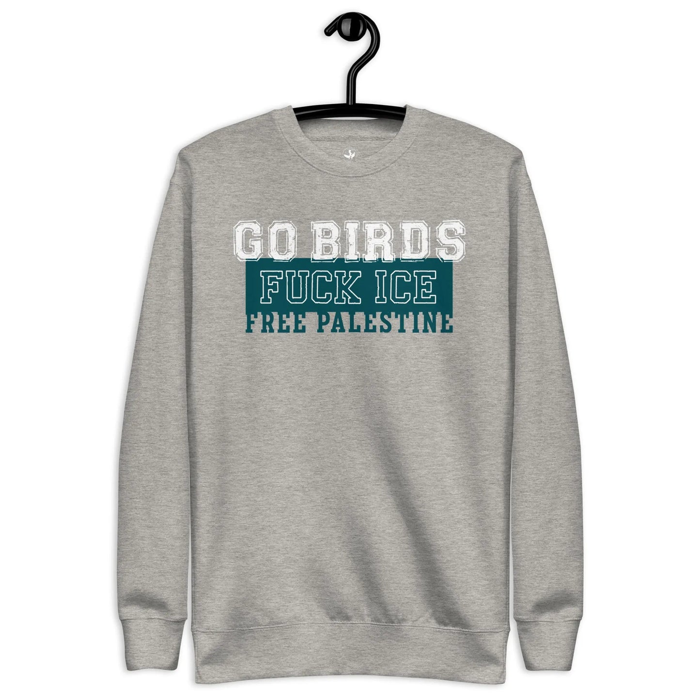Go Birds, Fuck ICE, Free Palestine white and turquoise graphic on a grey unisex sweatshirt, Rebel Girl Rampage, $5 per piece sold is donated to CHOP- Children's Hospital of Philadelphia.