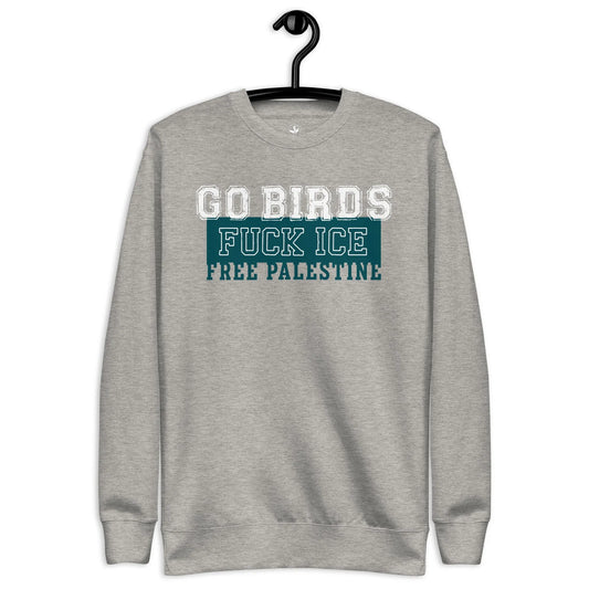 Go Birds, Fuck ICE, Free Palestine white and turquoise graphic on a grey unisex sweatshirt, Rebel Girl Rampage, $5 per piece sold is donated to CHOP- Children's Hospital of Philadelphia.