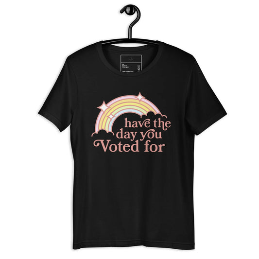 Have The Day You Voted For Unisex T-Shirt, Vintage Rainbow, 70s, 80s Rebel Girl Rampage