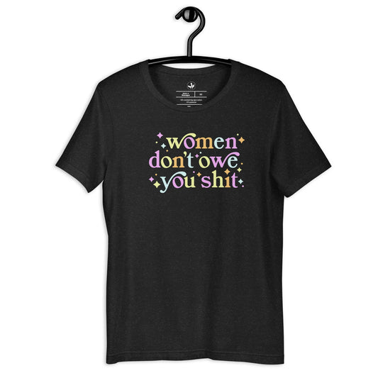 Women Don’t Owe You Unisex  T-Shirt, Feminist empowerment, Rebel Girl Rampage 