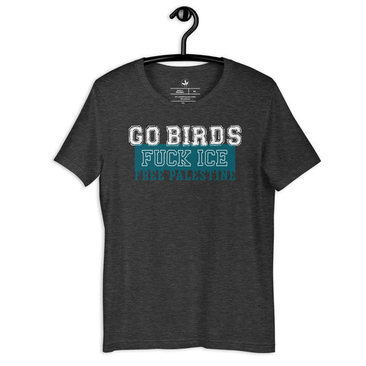 Go Birds, Fuck ICE, Free Palestine white and turquoise graphic on a dark grey t-shirt, Rebel Girl Rampage, $5 per piece sold is donated to CHOP- Children's Hospital of Philadelphia 