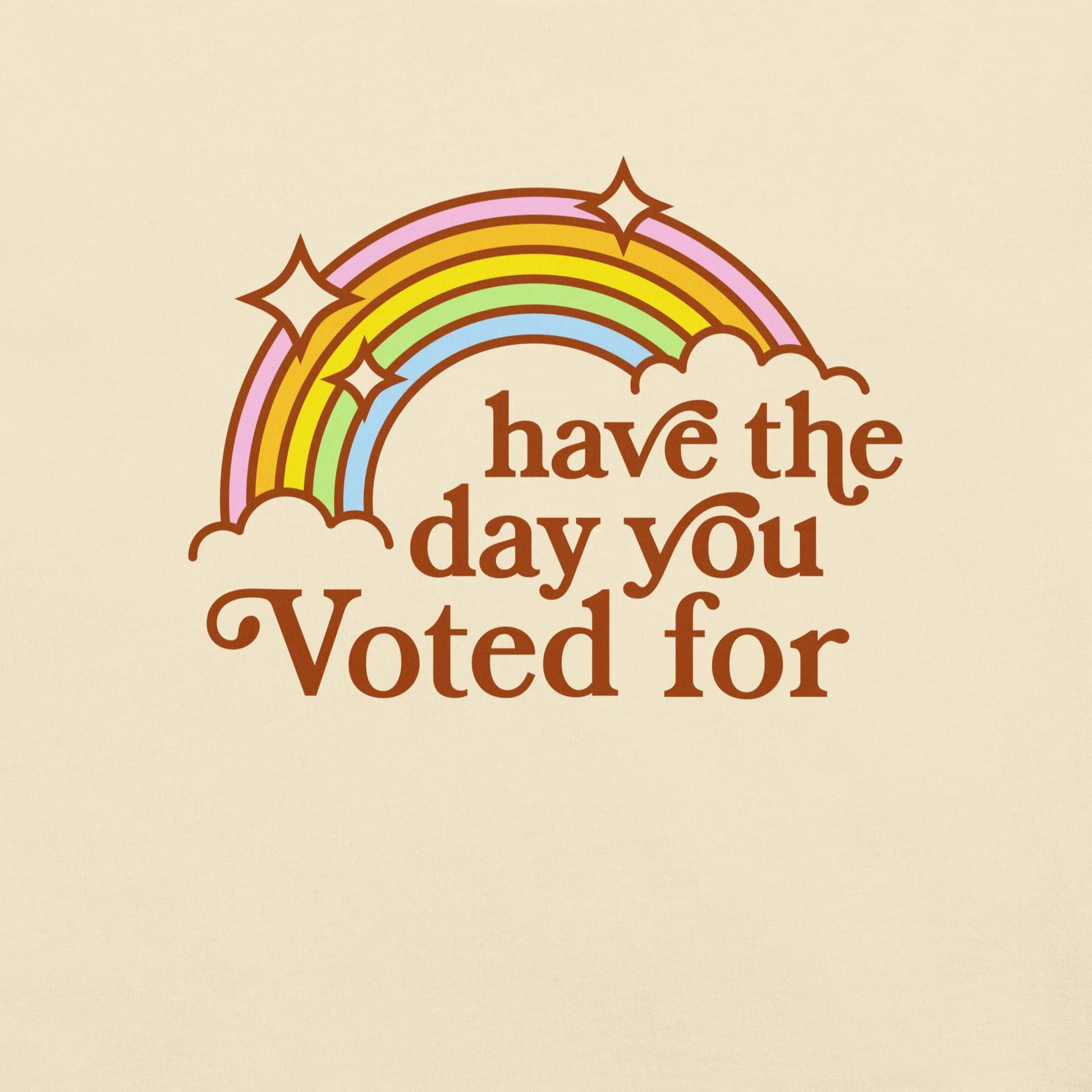 Have The Day You Voted For Unisex T-Shirt, Vintage Rainbow, 70s, 80s Rebel Girl Rampage