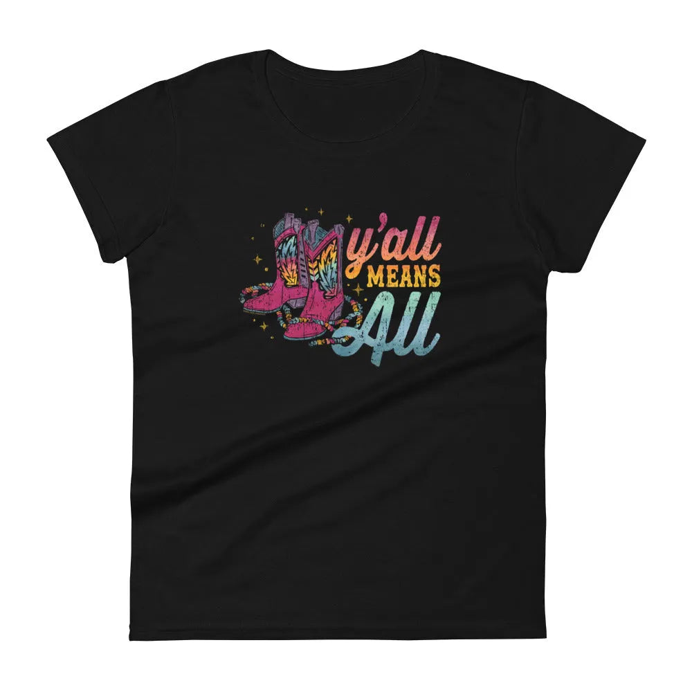Y’all Means All Rainbow Boots Women's T-Shirt