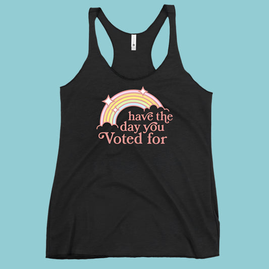 Have The Day You Voted For Women’s Tri-blend Racerback Tank Top, Day You Deserve, Anne Lesniak, Rebel Girl Rampage