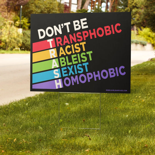 Don’t Be Trash Yard Sign, LGBTQ Pride, inclusive, Sidewalk sign, BLM, Feminist, Accessible, queer, Rebel Girl Rampage